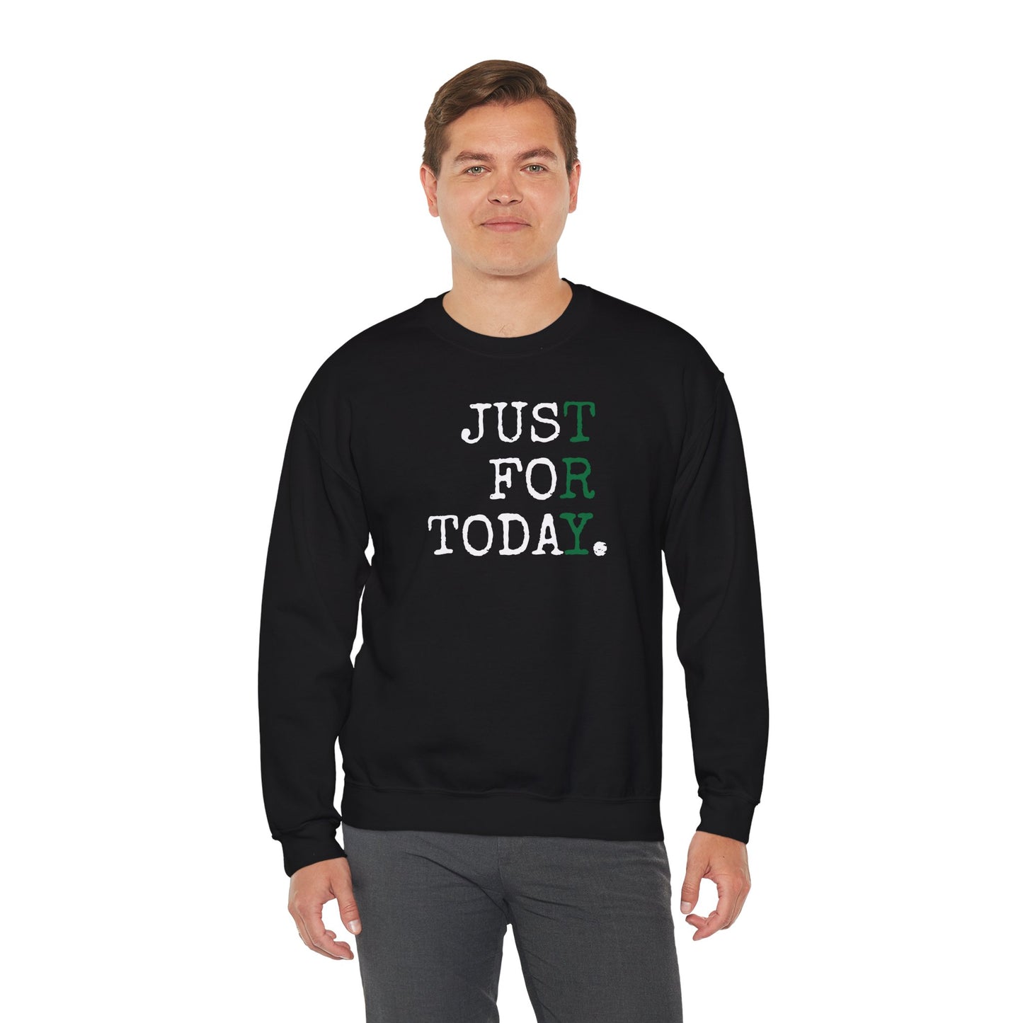 "Just For Today. *TRY*" - Sweatshirt