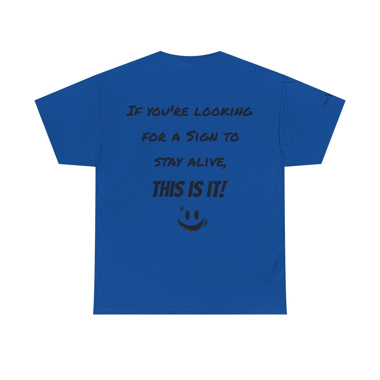 "If you're looking for a sign to stay alive, this is it!"- T-Shirt