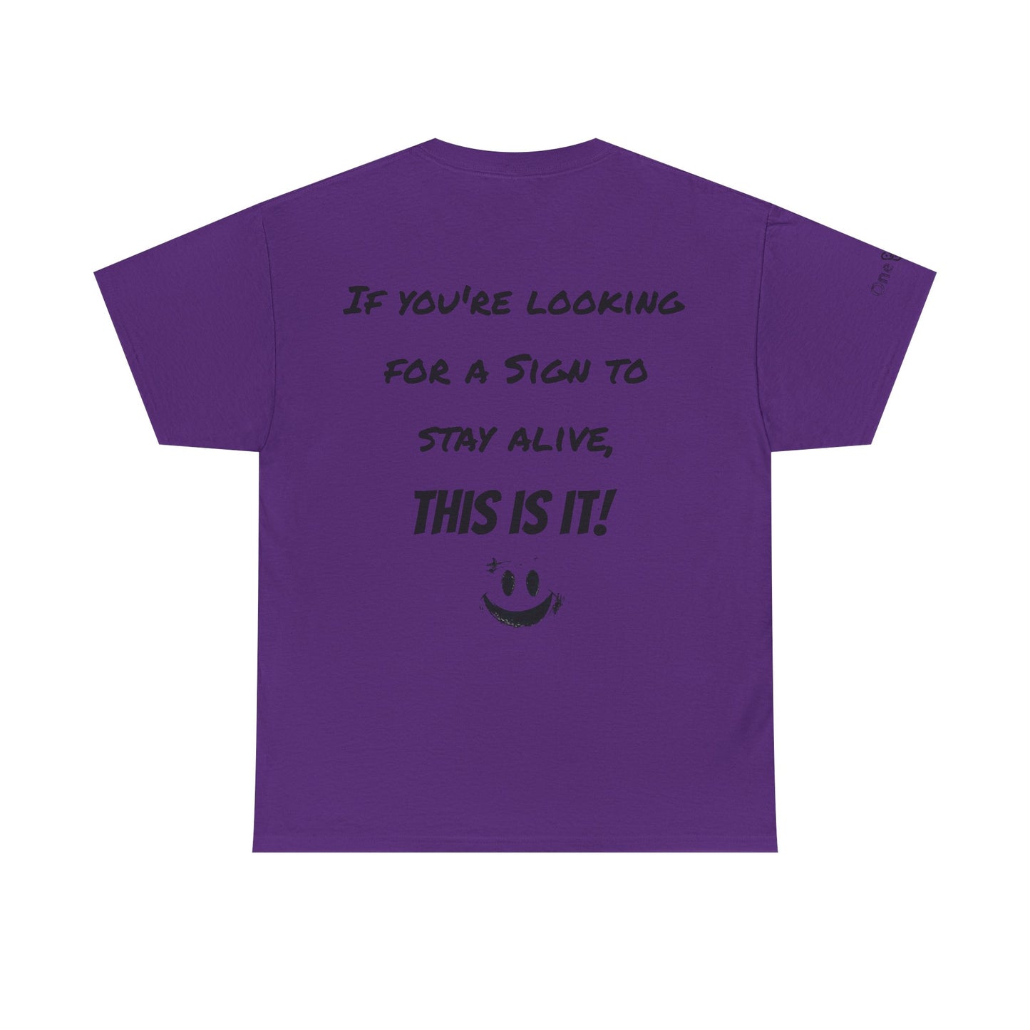 "If you're looking for a sign to stay alive, this is it!"- T-Shirt