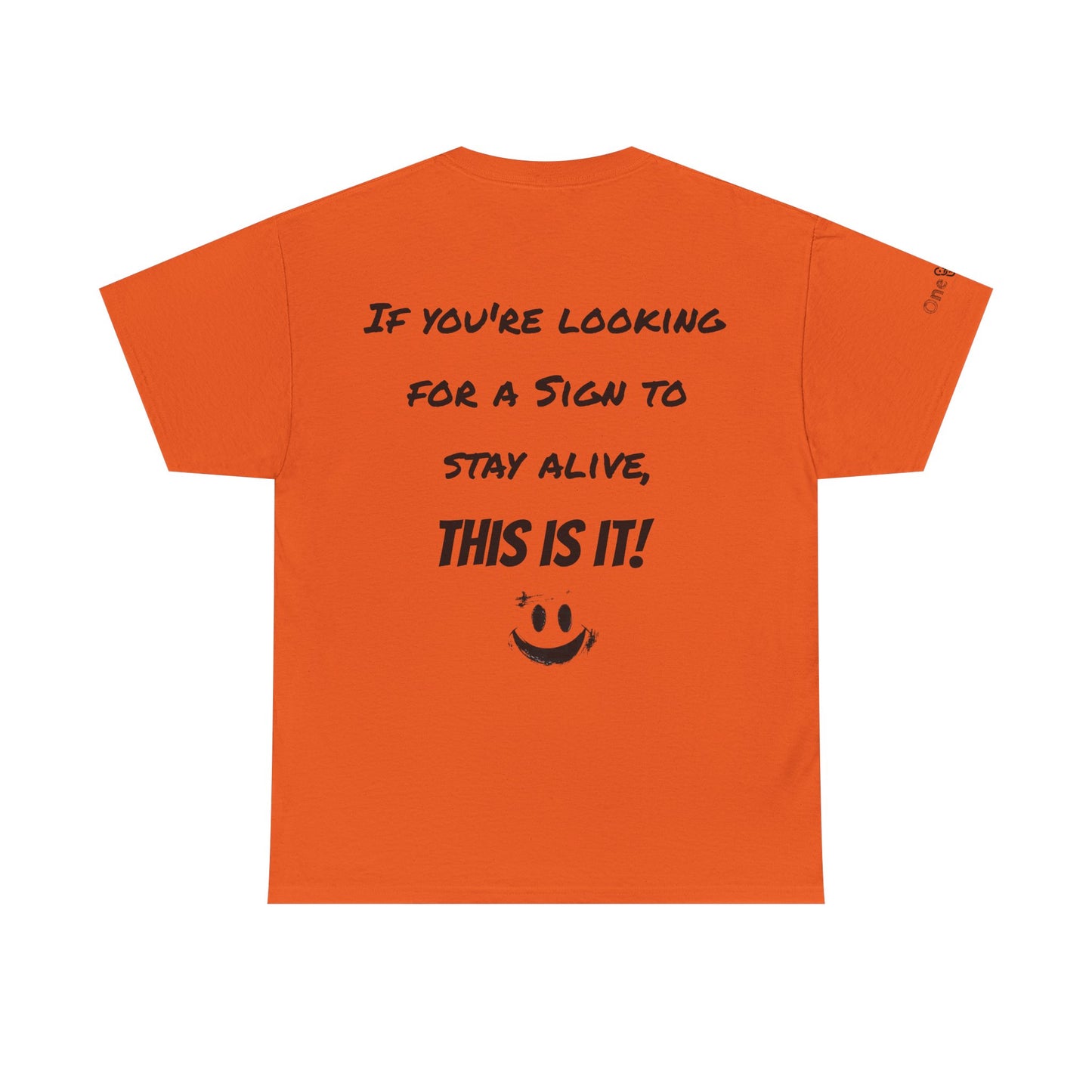 "If you're looking for a sign to stay alive, this is it!"- T-Shirt