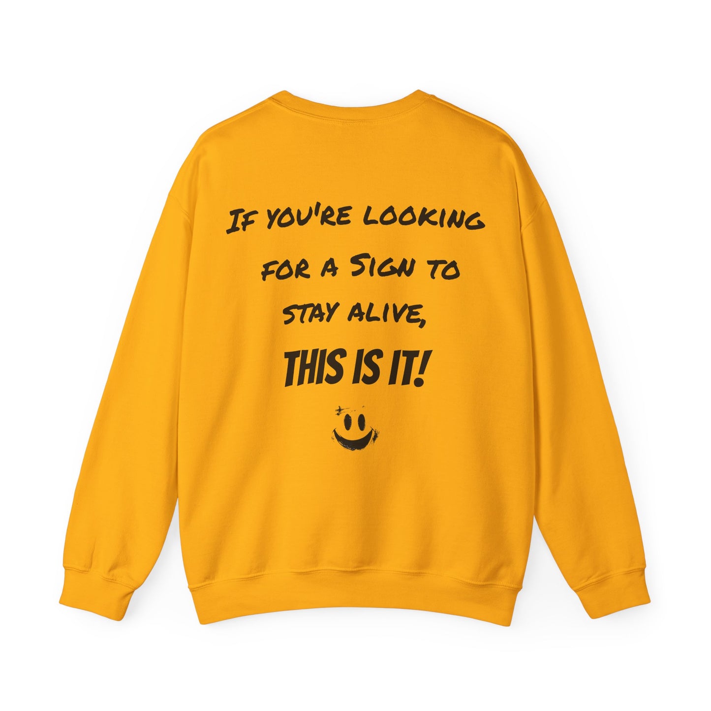 "If you're looking for a sign to stay alive, this is it!" - Sweatshirt