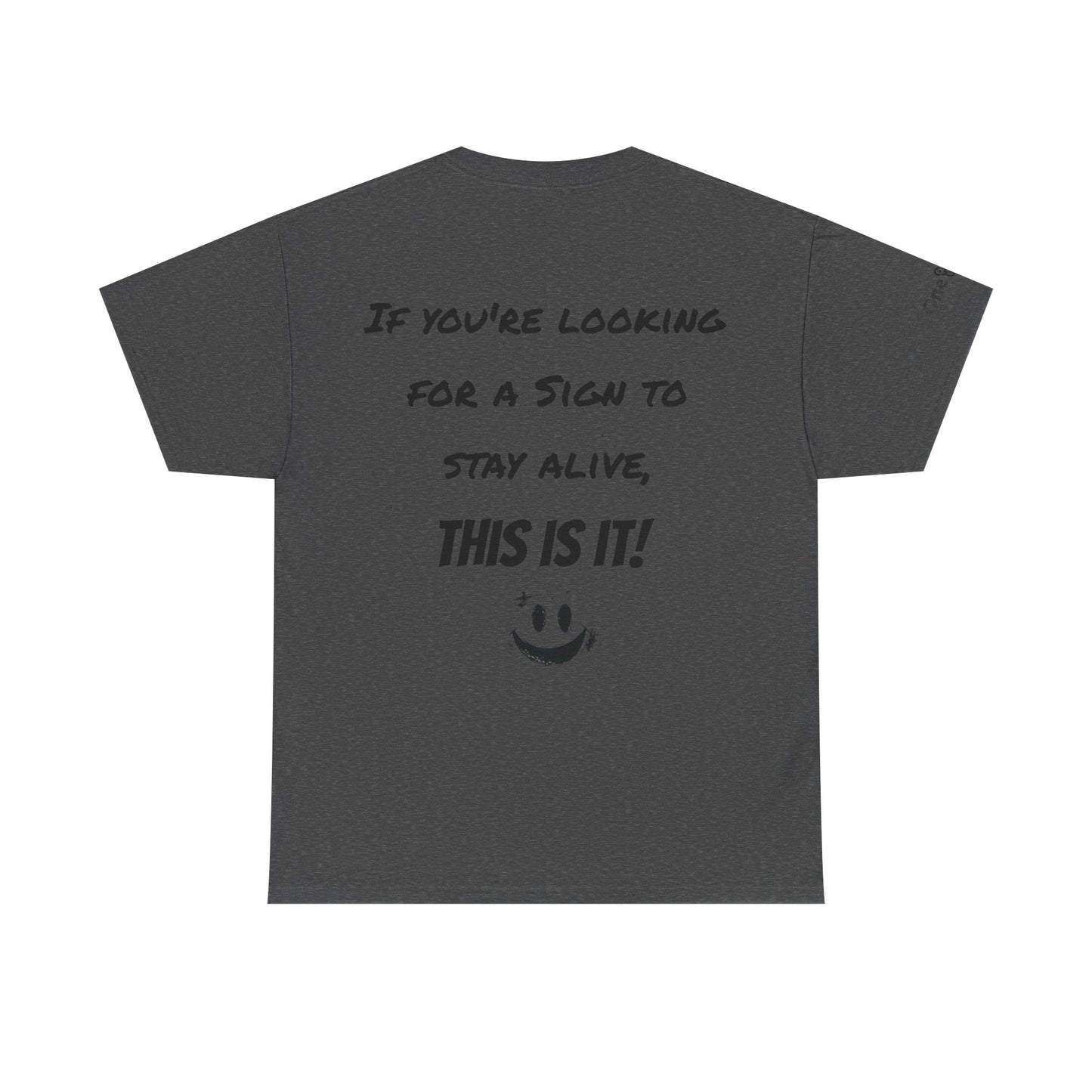"If you're looking for a sign to stay alive, this is it!"- T-Shirt