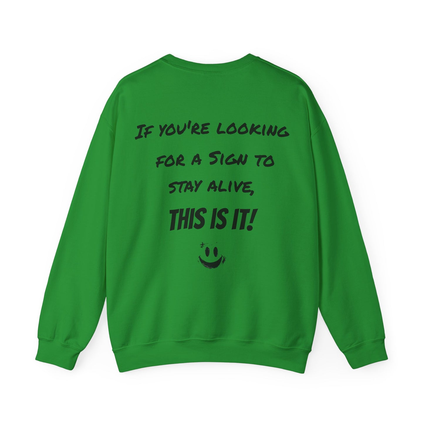"If you're looking for a sign to stay alive, this is it!" - Sweatshirt
