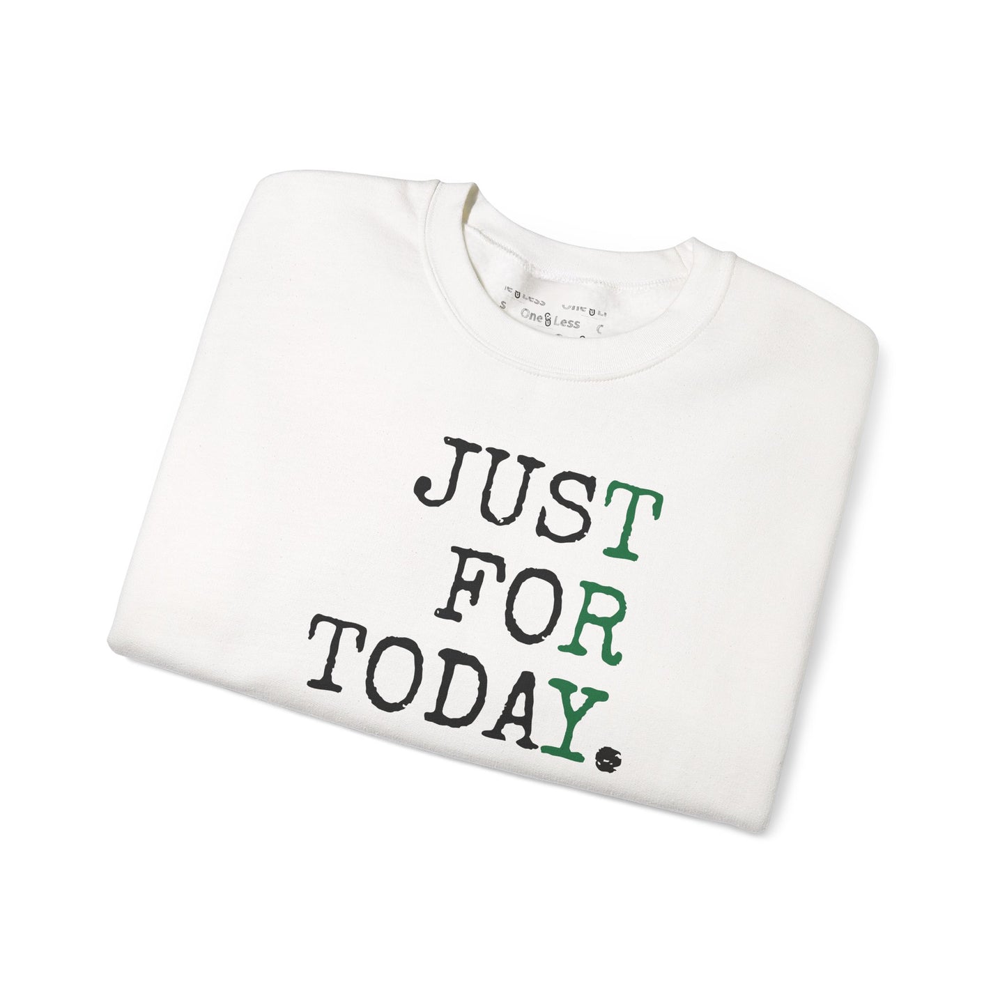 "Just For Today. *TRY*" - Sweatshirt