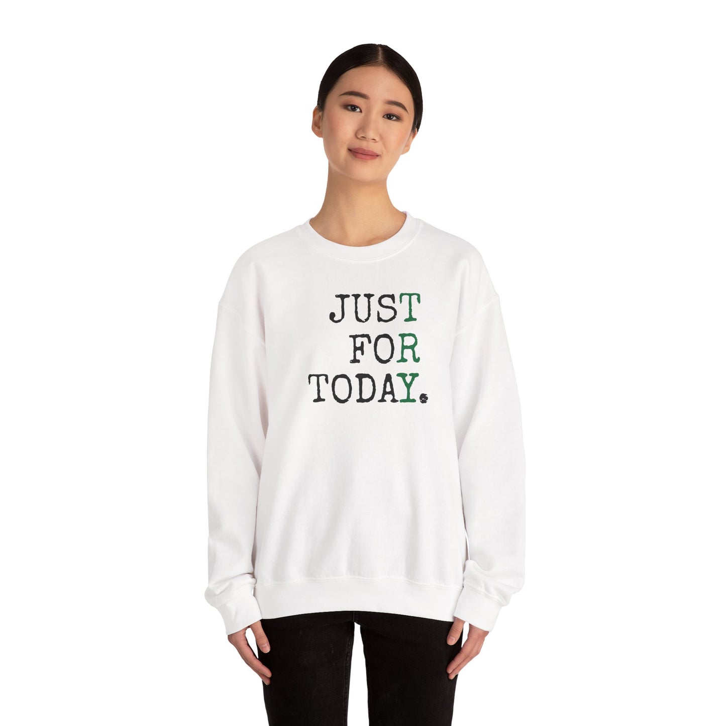 "Just For Today. *TRY*" - Sweatshirt