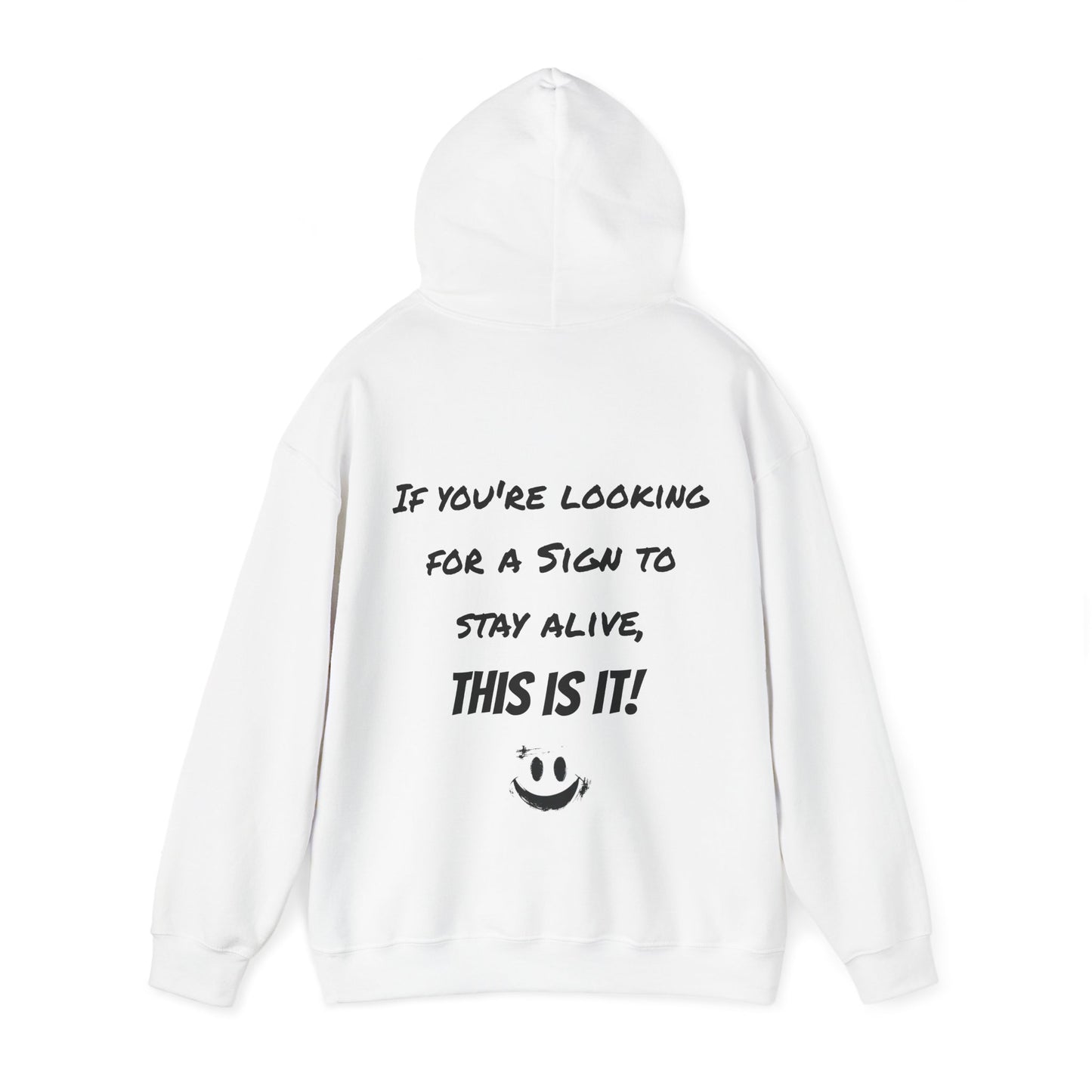 "If you're looking for a sign to stay alive, this is it!"- Hooded Sweatshirt