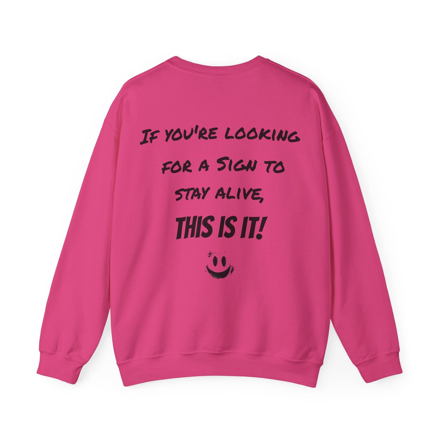 "If you're looking for a sign to stay alive, this is it!" - Sweatshirt