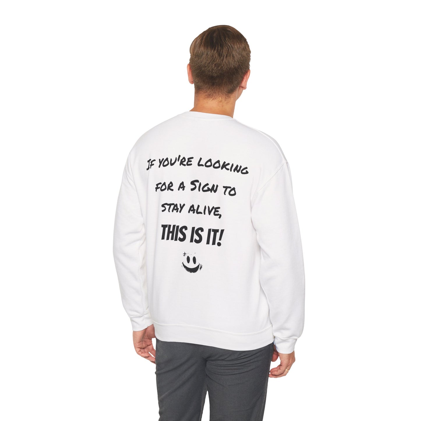 "If you're looking for a sign to stay alive, this is it!" - Sweatshirt