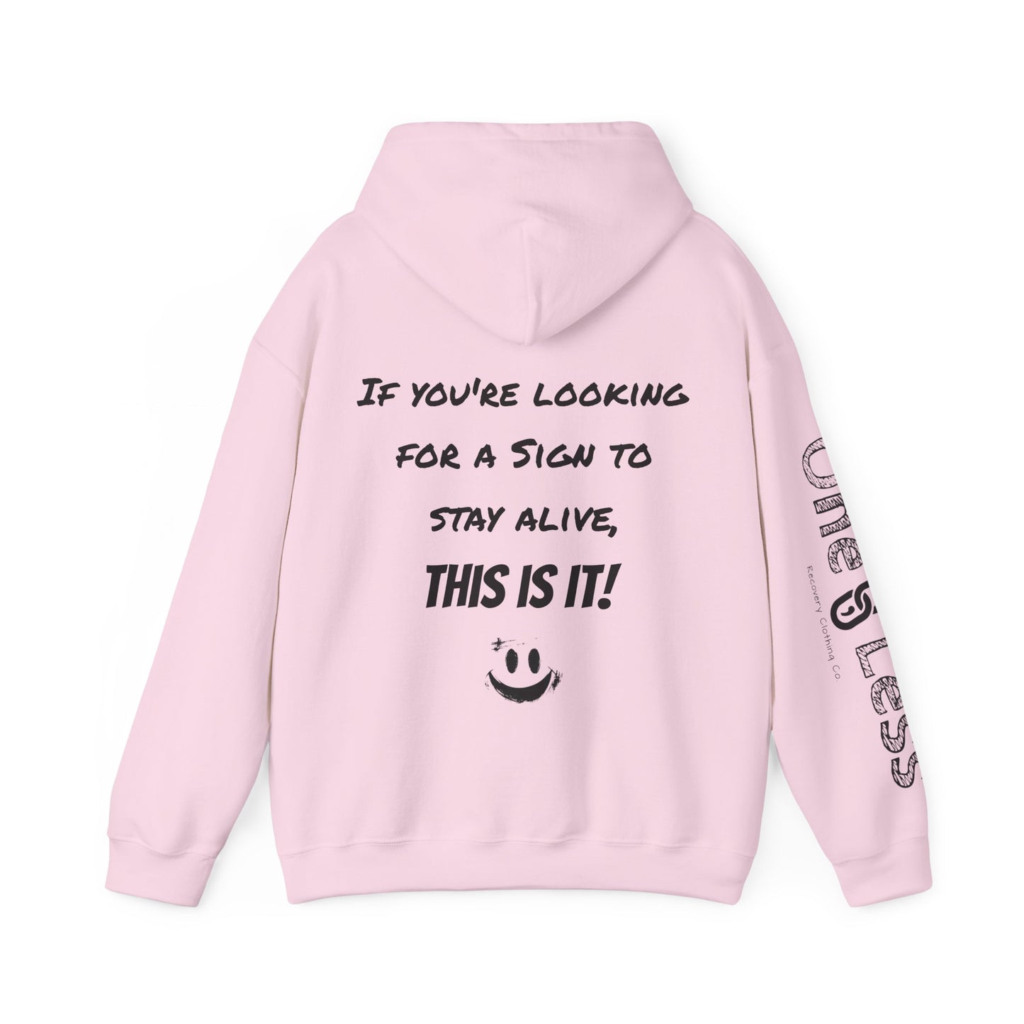 "If you're looking for a sign to stay alive, this is it!"- Hooded Sweatshirt