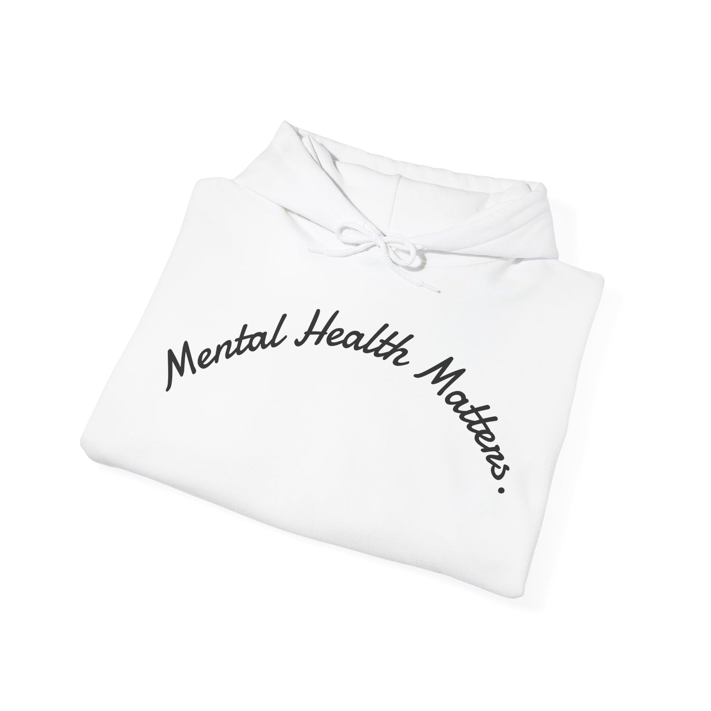 "Mental Health Matters."- Hooded Sweatshirt