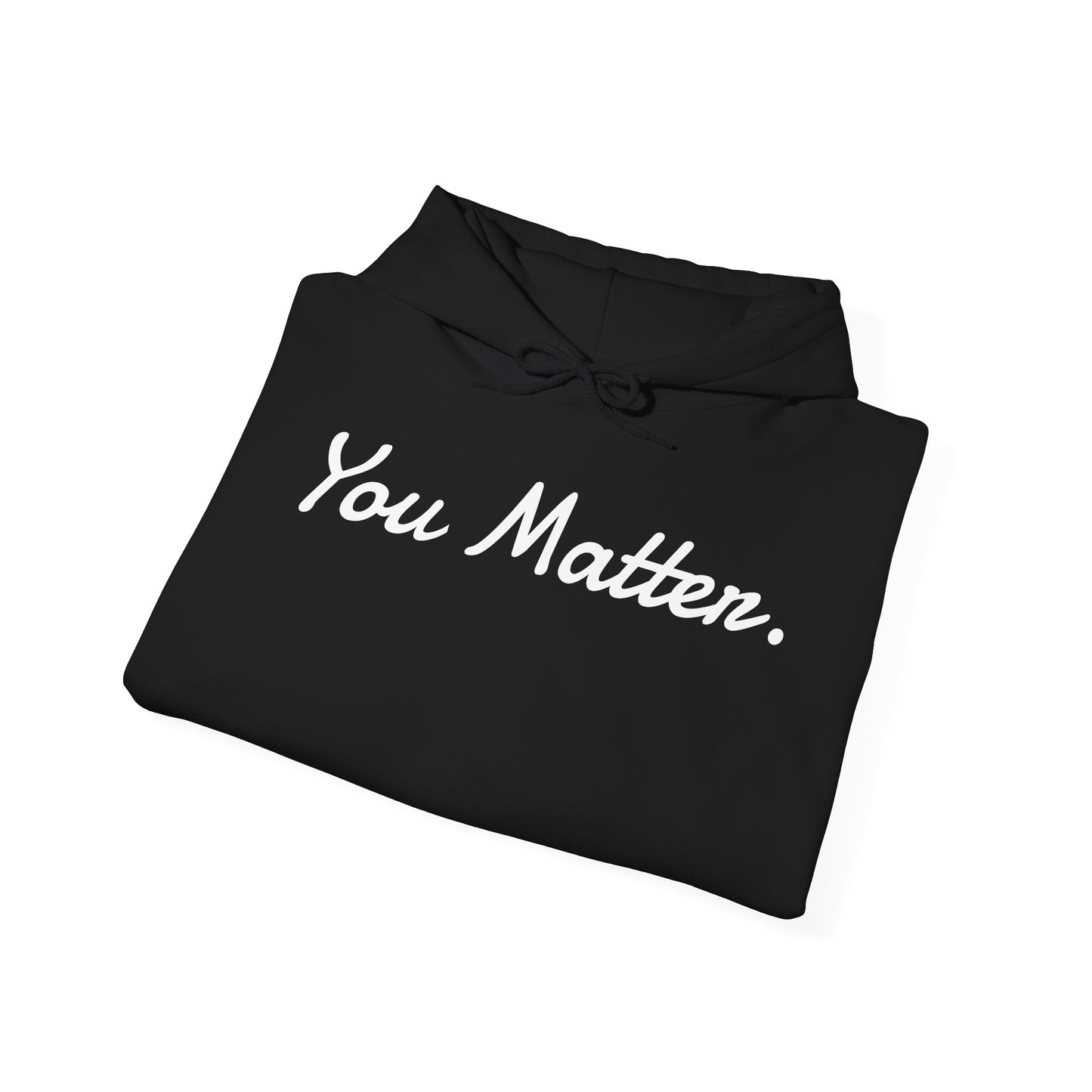 "You Matter."- Hooded Sweatshirt