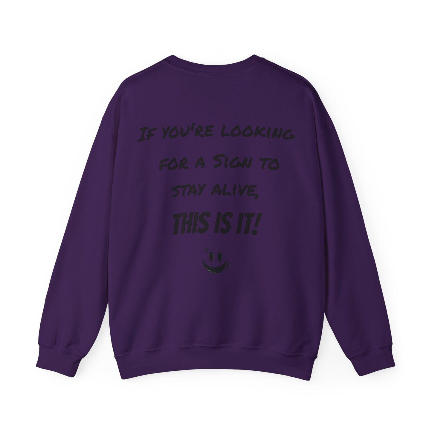 "If you're looking for a sign to stay alive, this is it!" - Sweatshirt