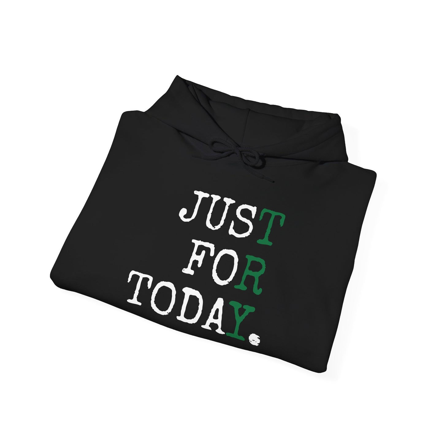 "Just For Today. *Try*"- Hooded Sweatshirt