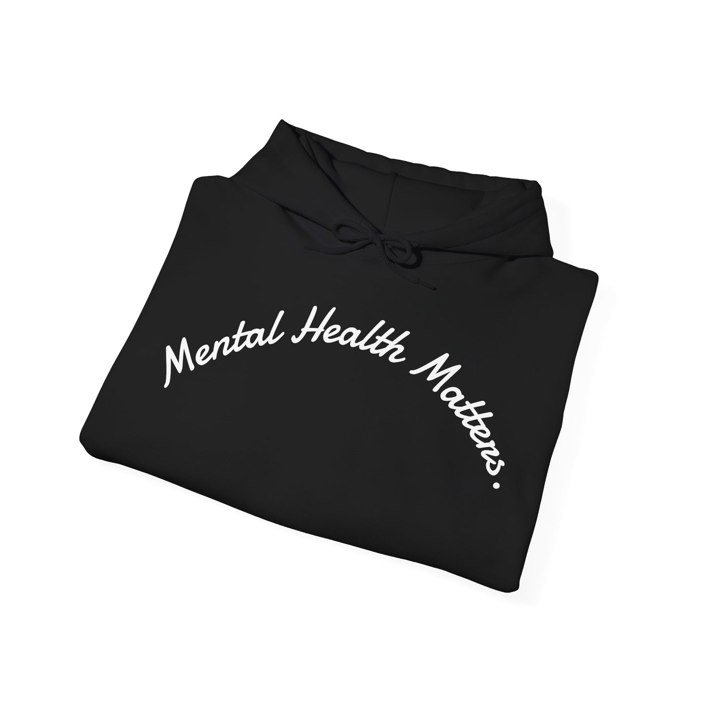 "Mental Health Matters."- Hooded Sweatshirt