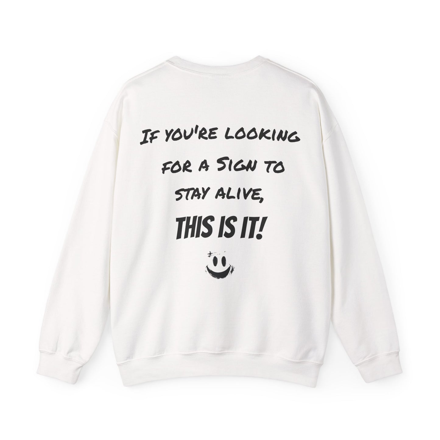 "If you're looking for a sign to stay alive, this is it!" - Sweatshirt