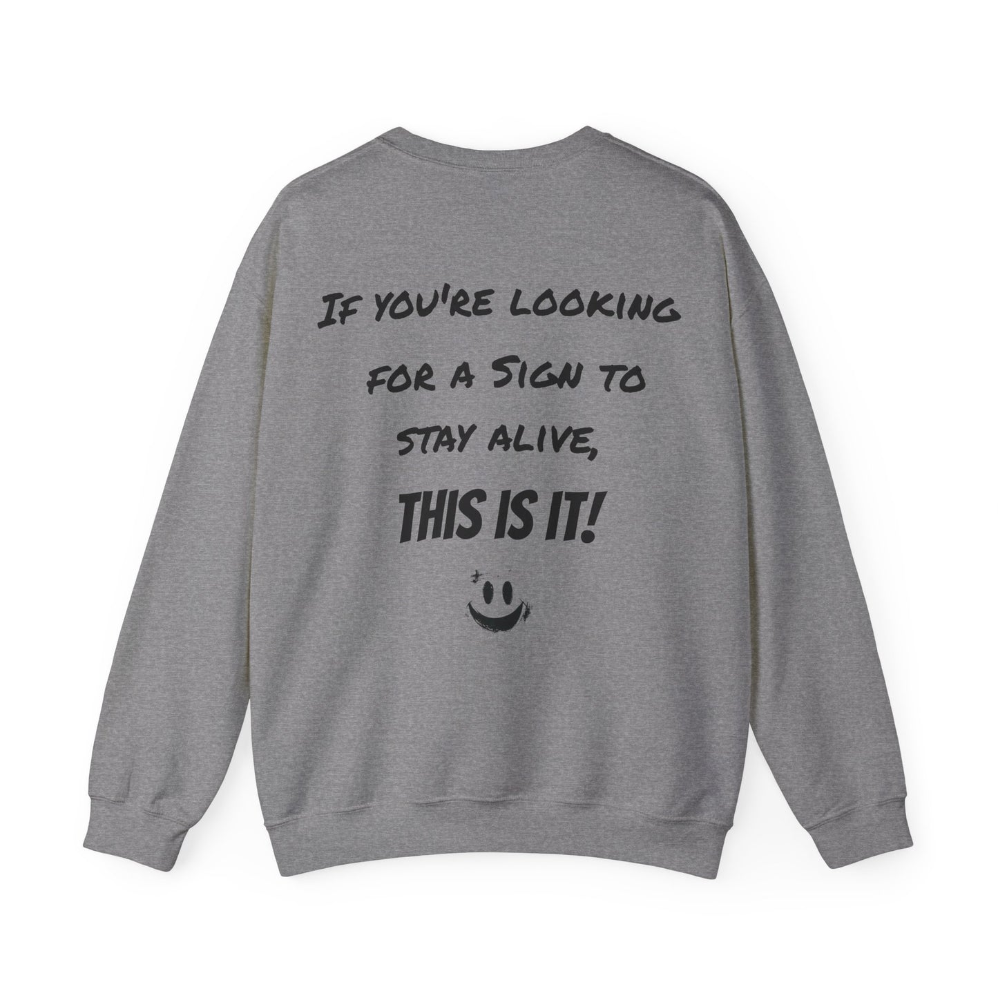 "If you're looking for a sign to stay alive, this is it!" - Sweatshirt