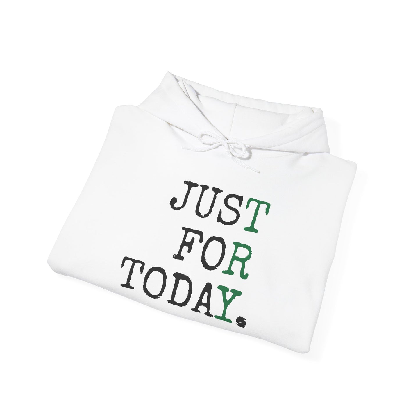 "Just For Today. *Try*"- Hooded Sweatshirt
