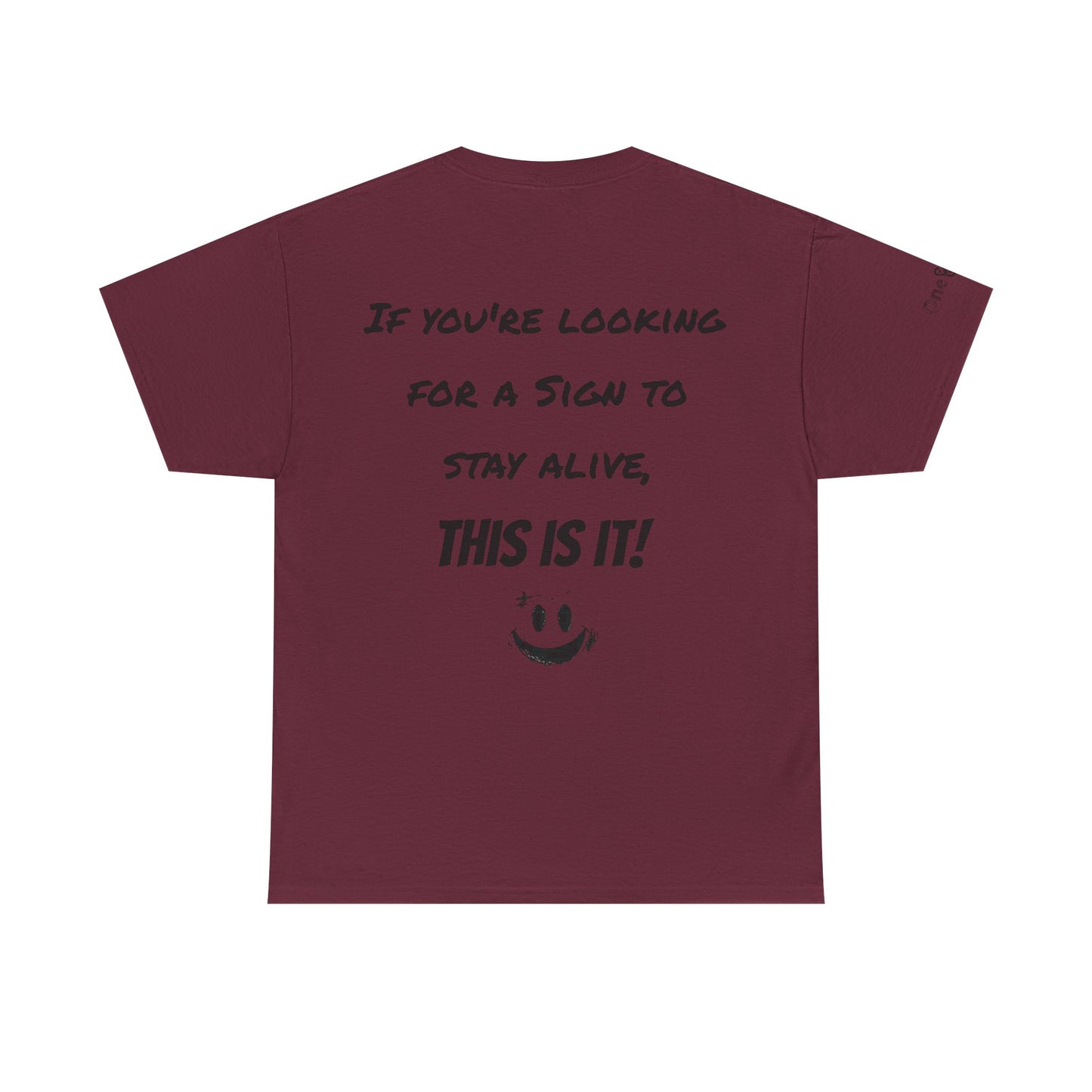 "If you're looking for a sign to stay alive, this is it!"- T-Shirt