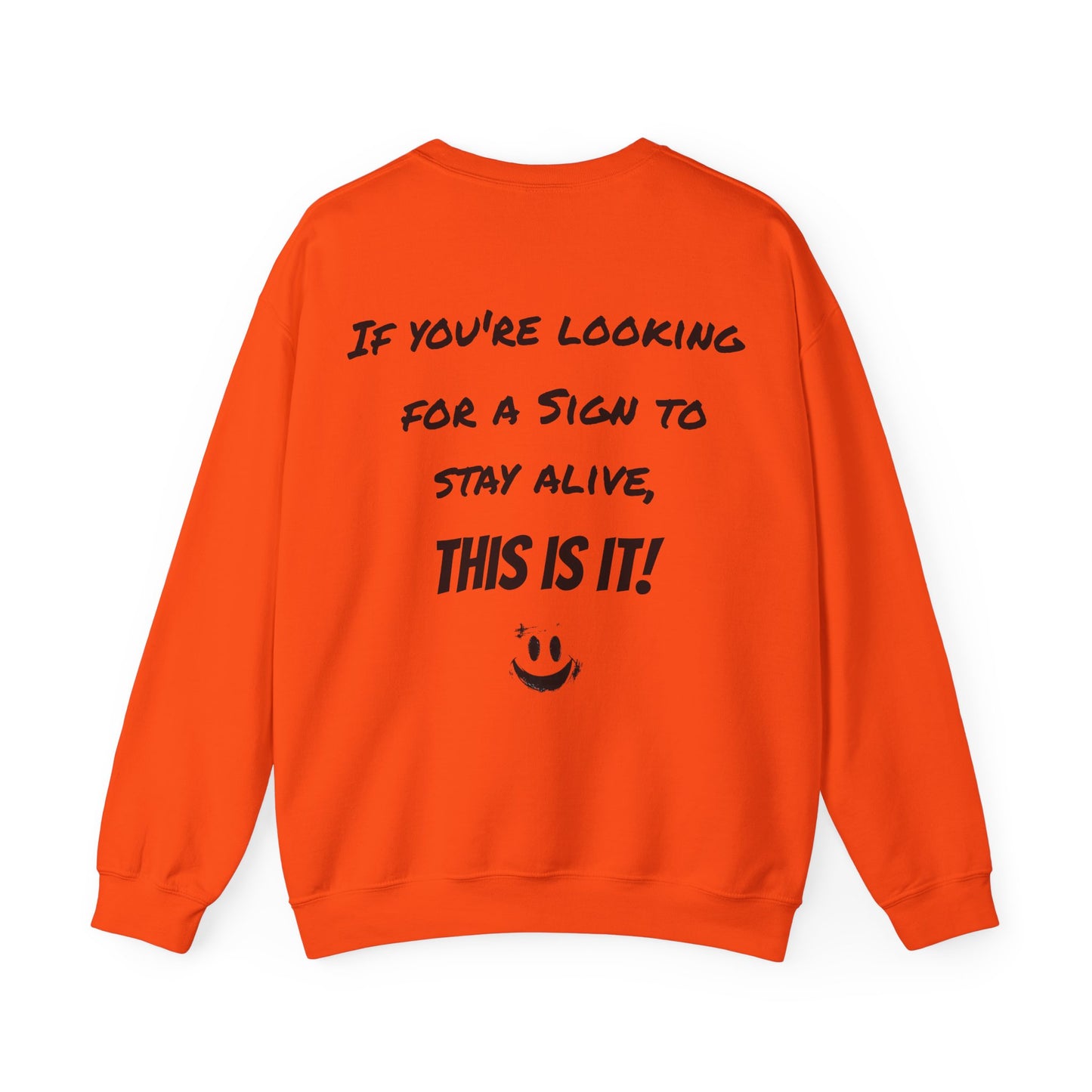 "If you're looking for a sign to stay alive, this is it!" - Sweatshirt