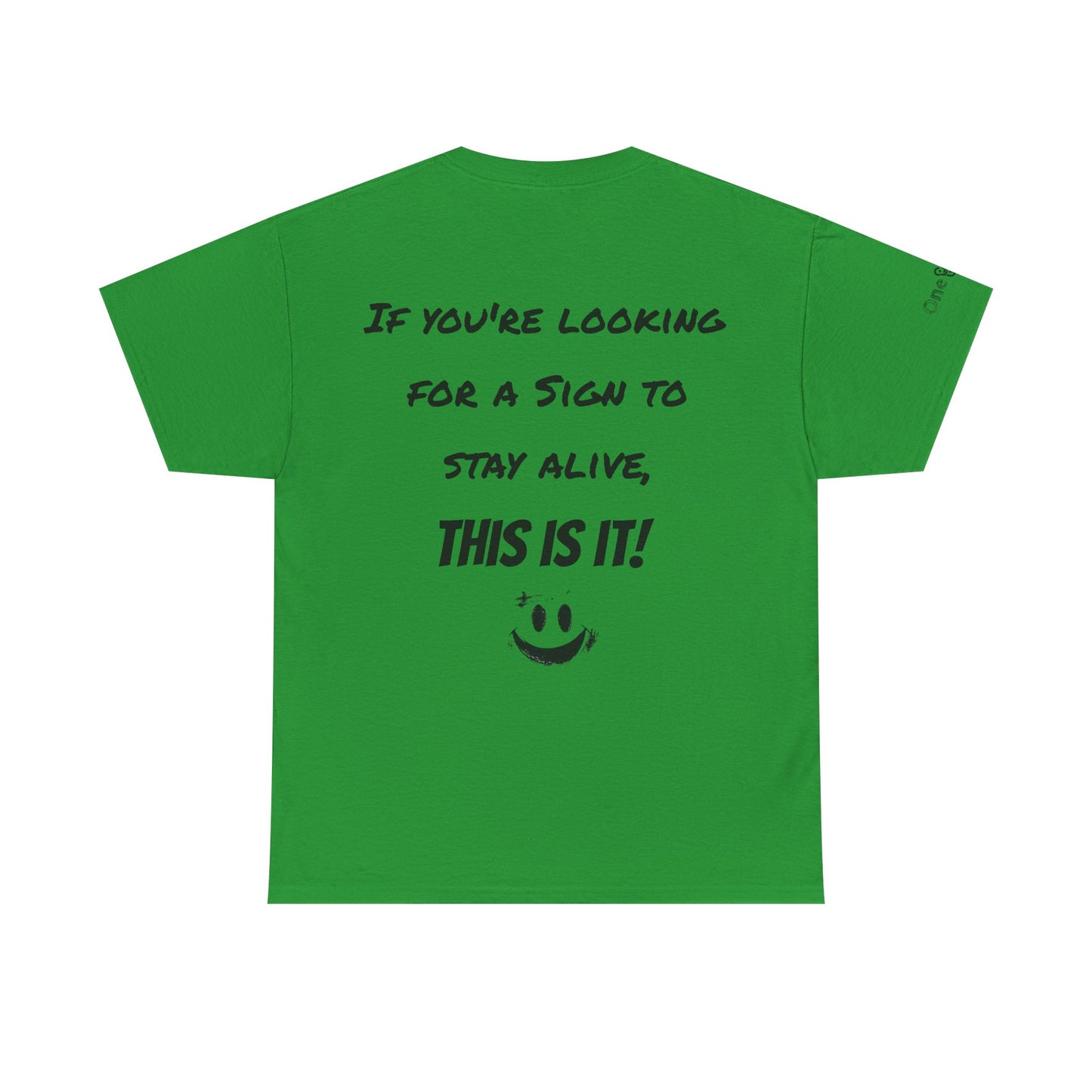 "If you're looking for a sign to stay alive, this is it!"- T-Shirt