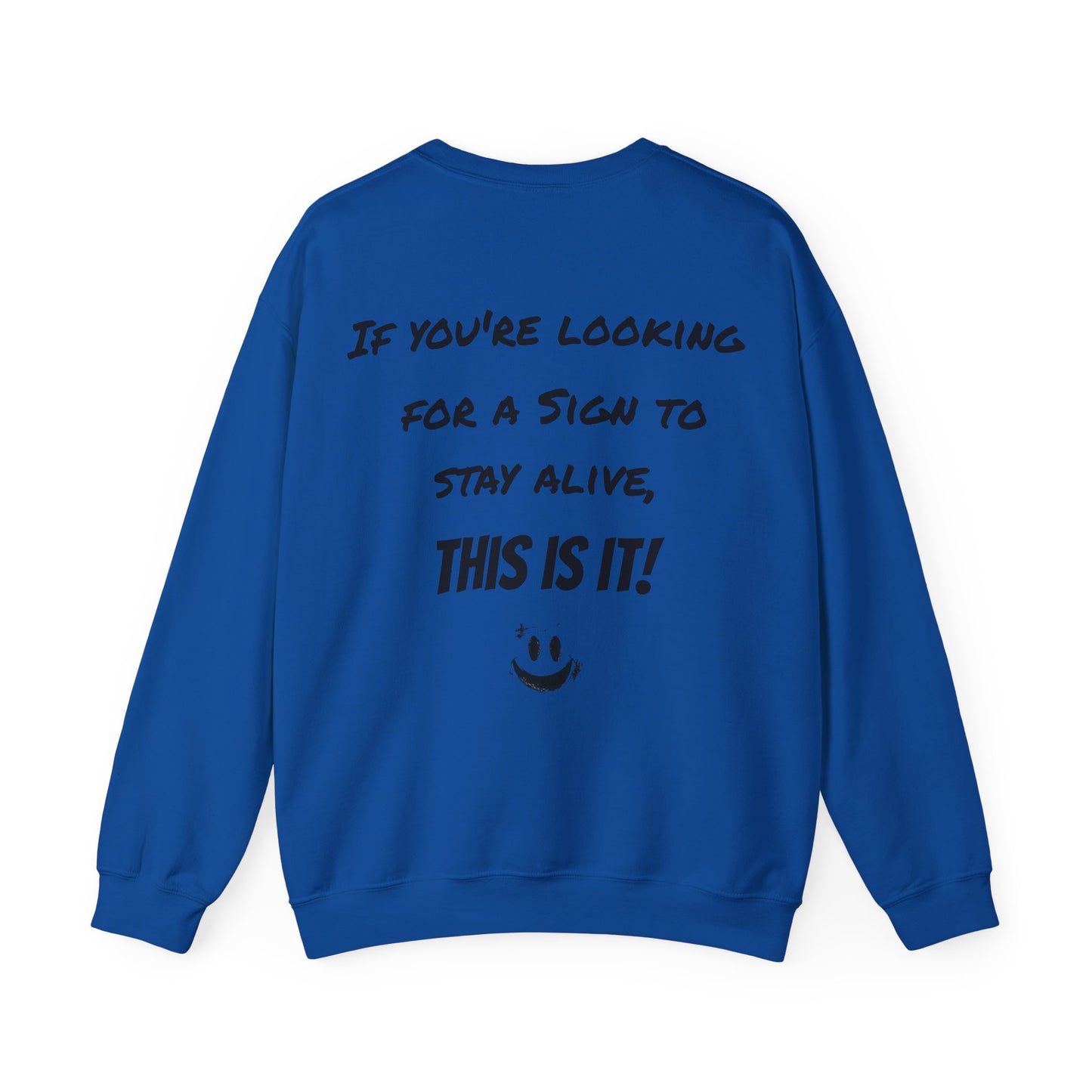 "If you're looking for a sign to stay alive, this is it!" - Sweatshirt