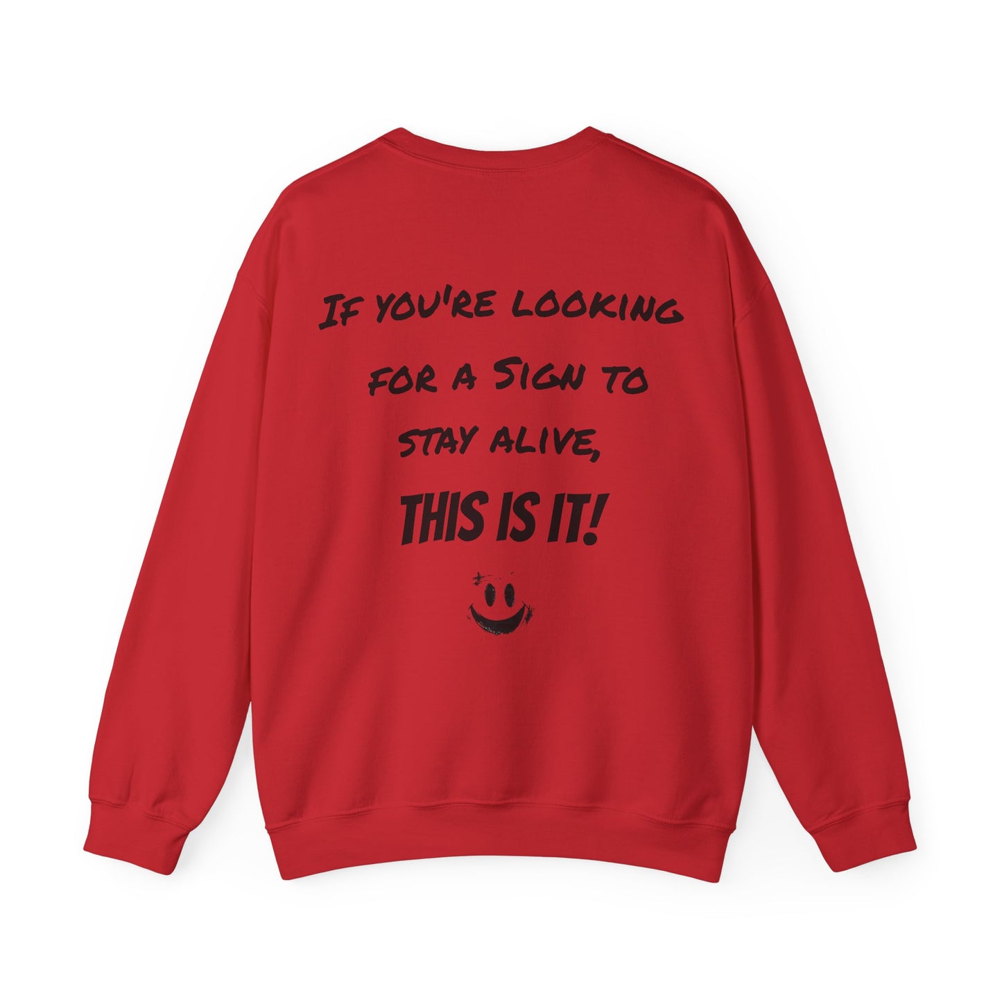 "If you're looking for a sign to stay alive, this is it!" - Sweatshirt