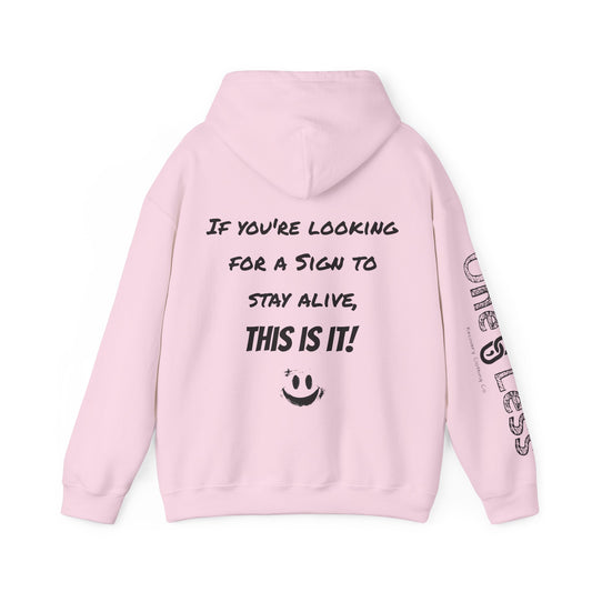 "If you're looking for a sign to stay alive, this is it!"- Hooded Sweatshirt
