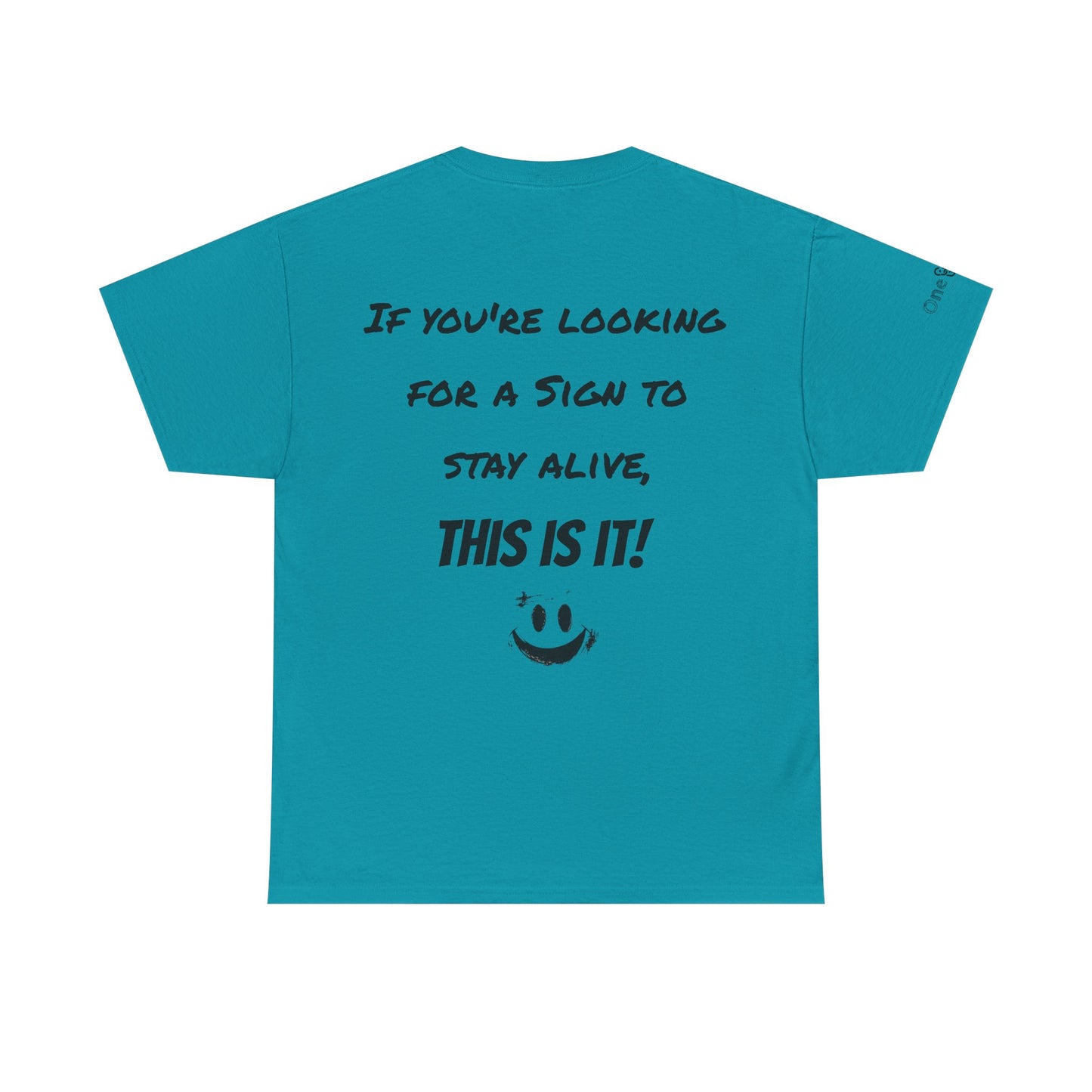 "If you're looking for a sign to stay alive, this is it!"- T-Shirt